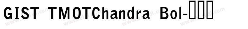 GIST TMOTChandra Bol字体转换 GIST TMOTChandra Bol字体转换